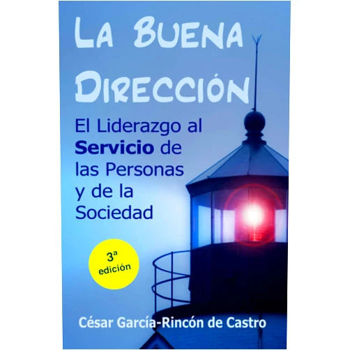 César García-Rincón de Castro La buena dirección: El liderazgo al servicio de las personas y de la sociedad (Spanish Edition)