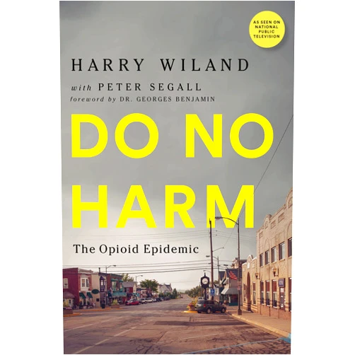 By Harry Wiland (Author), Lewis Nelson M.D. (Author), Andrew Kolodny M.D. (Author), Peter Segall (Author), Dr. Georges Benjamin (Foreword) & 1 more Do No Harm: The Opioid Epidemic