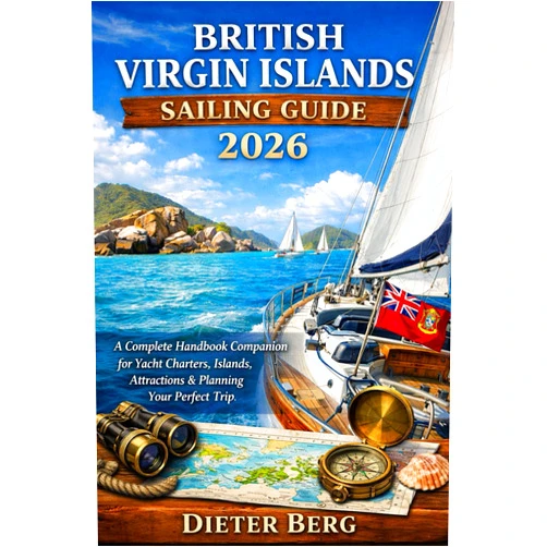 Dieter Berg British Virgin Islands Sailing Guide 2026: A Complete Handbook Companion for Yacht Charters, Islands, Attractions & Planning Your Perfect Trip