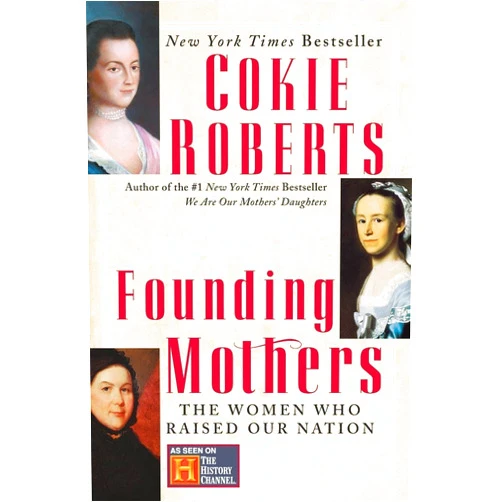 By Cokie Roberts (Author) Founding Mothers: The Women Who Raised Our Nation