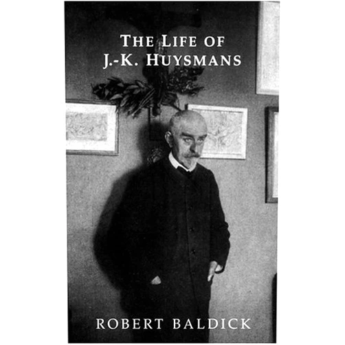 Robert Baldick The Life of J.-K. Huysmans (Dark Master Series)