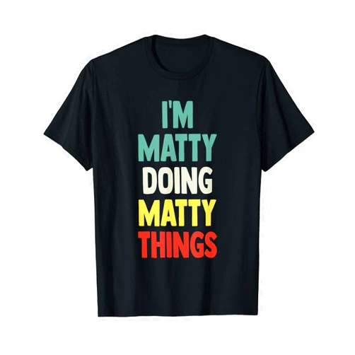 Gift Tee Name Matty I'M Matty Doing Matty Things Fun Personalized Name Matty T-Shirt