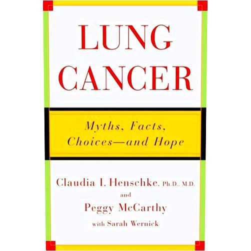 By Claudia I. Henschke (Author), Peggy McCarthy (Author), Sarah Wernick (Author) & 0 more Lung Cancer: Myths, Facts, Choices--And Hope