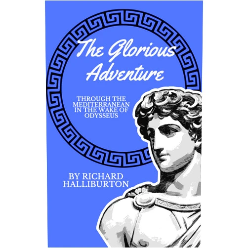 By Richard Halliburton (Author) Format: Kindle Edition The Glorious Adventure: Through the Mediterranean in the Wake of Odysseus