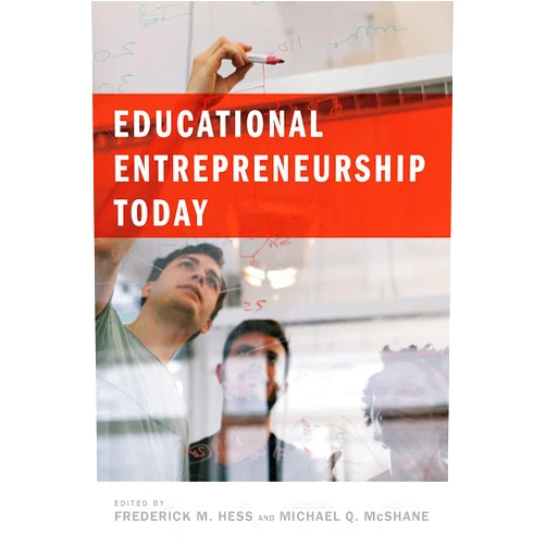 Frederick M. Hess,Michael Q. McShane Educational Entrepreneurship Today (Educational Innovations Series)