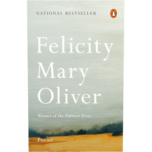 By Mary Oliver (Author) Felicity: Poems