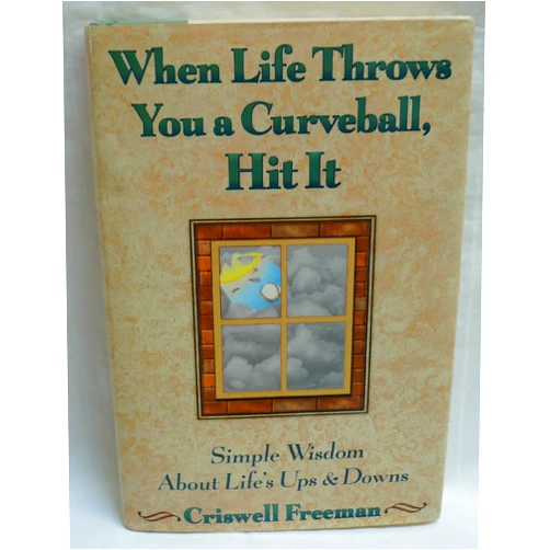 By Criswell Freeman (Author) When Life Throws You a Curveball, Hit It: Simple Wisdom About Lifes Ups & Downs