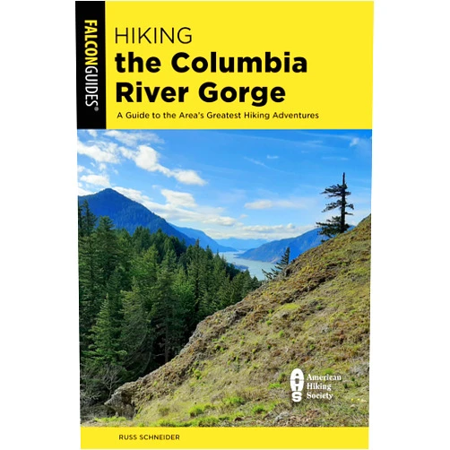 Russ Schneider Hiking the Columbia River Gorge: A Guide to the Area's Greatest Hiking Adventures (Regional Hiking Series)