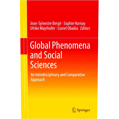 By Jean-Sylvestre Bergé (Editor), Sophie Harnay (Editor), Ulrike Mayrhofer (Editor), Lionel Obadia (Editor) & 1 more Global Phenomena and Social Sciences: An Interdisciplinary and Comparative Approach