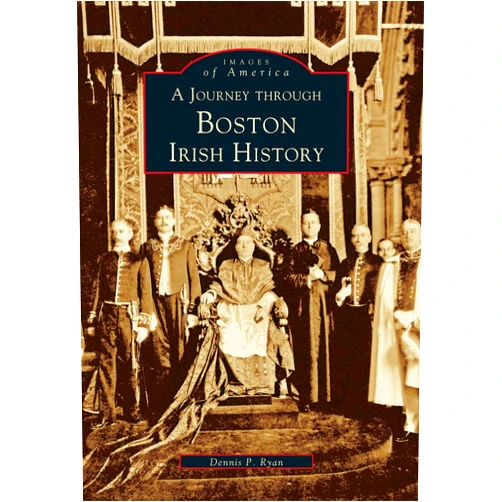 Dennis P. Ryan A Journey through Boston Irish History (Images of America)