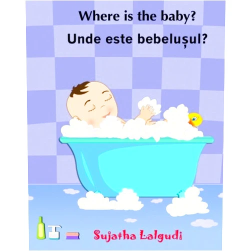 Romanian Edition by Sujatha Lalgudi (Author) Children's Romanian book: Where is the Baby. Unde este bebelusul: (Romanian Edition) Kids book in Romanian. (Bilingual Edition) English Romanian ... picture books for children) (Volume 1)