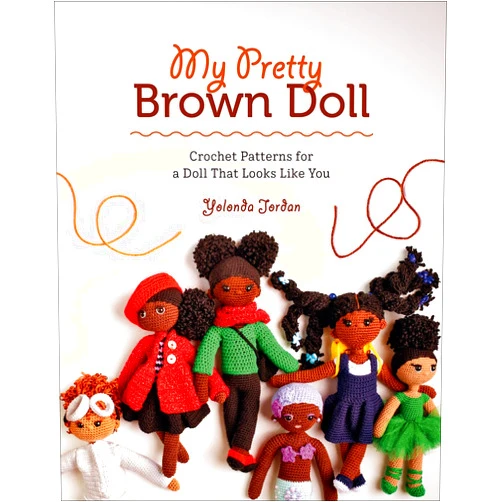 By Yolonda Jordan (Author) My Pretty Brown Doll: Crochet Patterns for a Doll That Looks Like You