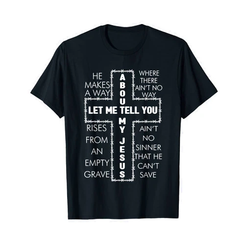 Let Me Tell You About My Jesus God Cross Christian Let Me Tell You About My Jesus T-Shirt
