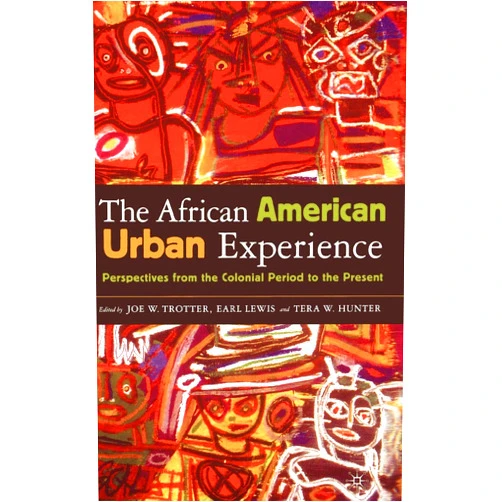 By Joe W. Trotter (Author), Earl Lewis (Author), Tera W. Hunter (Author) & 0 more The African American Urban Experience: Perspectives from the Colonial Period to the Present