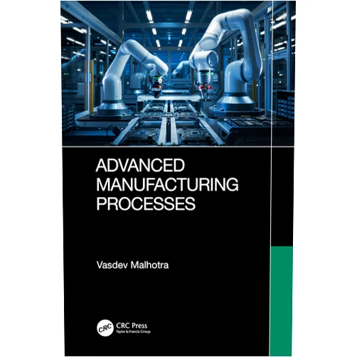 Vasdev Malhotra Advanced Manufacturing Processes