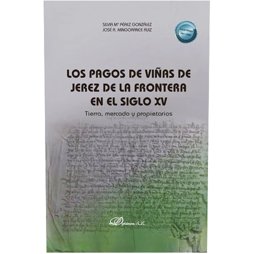 Silvia María Pérez González,José A. Mingorance Ruiz Los pagos de viñas de Jerez de la Frontera en el siglo XV: Tierra, mercado y propietarios
