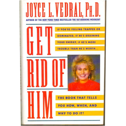 By Joyce L. Vedral (Author) Get Rid of Him
