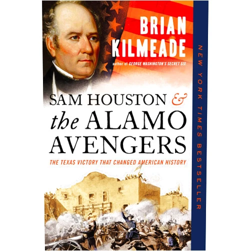 Brian Kilmeade Sam Houston and the Alamo Avengers: The Texas Victory That Changed American History