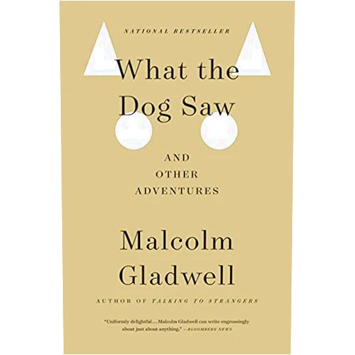 Malcolm Gladwell What the Dog Saw: And Other Adventures