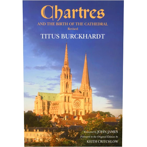 By Titus Burckhardt (Author), John W. James (Foreword) Chartres and the Birth of the Cathedral