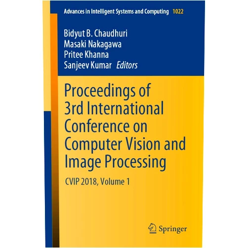 By Bidyut B. Chaudhuri (Editor), Masaki Nakagawa (Editor), Pritee Khanna (Editor), Sanjeev Kumar (Editor) & 1 more Proceedings of 3rd International Conference on Computer Vision and Image Processing: CVIP 2018, Volume 1 (Advances in Intelligent Systems and Computing, 1022)