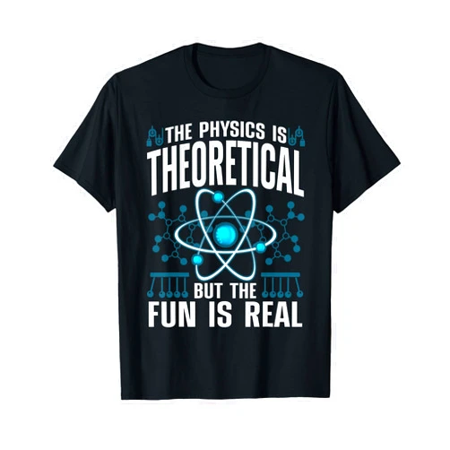 Funny Physics Gift Physicist Accessories & Stuff Cool Physics For Men Women Theoretical Physics Science Lover T-Shirt