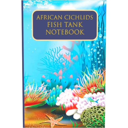 Fish Aid African Cichlids Fish Tank Notebook: Salt water Fish Observation Log book to track Fish Health, Behaviour, Feeding, Maintenance Records and chemistry like salinity, alkalinity etc.