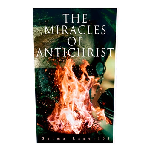 Selma Lagerlöf,Pauline Bancroft Flach The Miracles of Antichrist