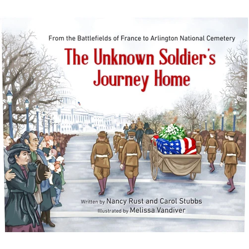 By Nancy Rust (Author), Carol Stubbs (Author), Melissa Vandiver (Illustrator) & 0 more The Unknown Soldier’s Journey Home: From the Battlefields of France to Arlington National Cemetery