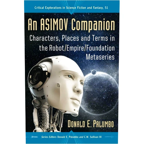 By Donald E. Palumbo (Author, Editor), C.W. Sullivan III (Editor) An Asimov Companion: Characters, Places and Terms in the Robot/Empire/Foundation Metaseries (Critical Explorations in Science Fiction and Fantasy, 51)