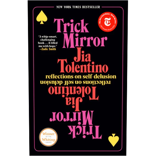 Jia Tolentino Trick Mirror: Reflections on Self-Delusion