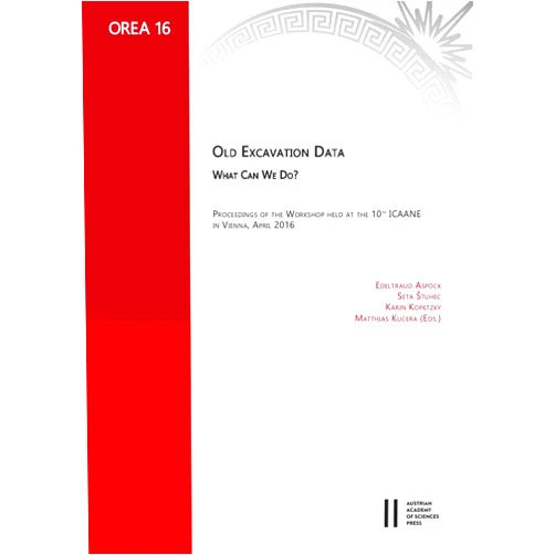 Edeltraud Aspock,Seta Stuhec,Karin Kopetzky,Matthias Kucera,Aspock Edeltraud Old Excavation Data. What Can We Do?: Proceedings of the Workshop Held at the 10th Icaane in Vienna, April 2016 (Orea)