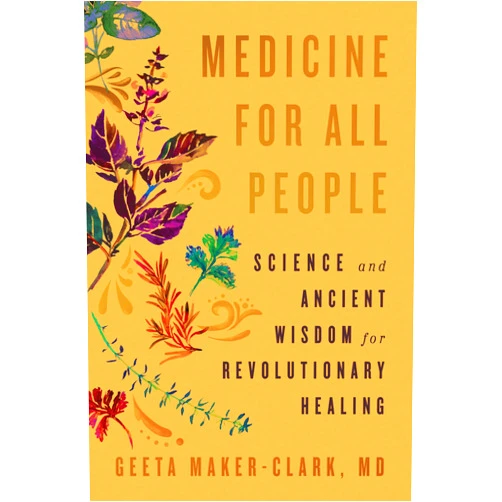 By Geeta Maker-Clark MD (Author) Medicine for All People: Science and Ancient Wisdom for Revolutionary Healing