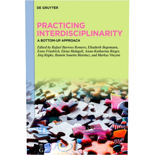 By Rafael Barroso Romero (Editor), Elisabeth Begemann (Editor), Enno Friedrich (Editor), Elena Malagoli (Editor), Anna-Katharina Rieger (Editor), Jörg Rüpke (Editor), Ramón Soneira Martínez (Editor), Markus Vinzent (Editor) & 4 more Practicing Interdisciplinarity: A Bottom-Up Approach