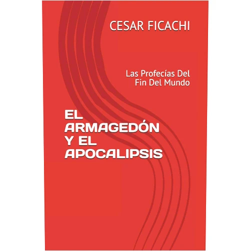CESAR FICACHI,ADRIANA SANCHEZ EL ARMAGEDÓN Y EL APOCALIPSIS: Las Profecías Del Fin Del Mundo (Spanish Edition)