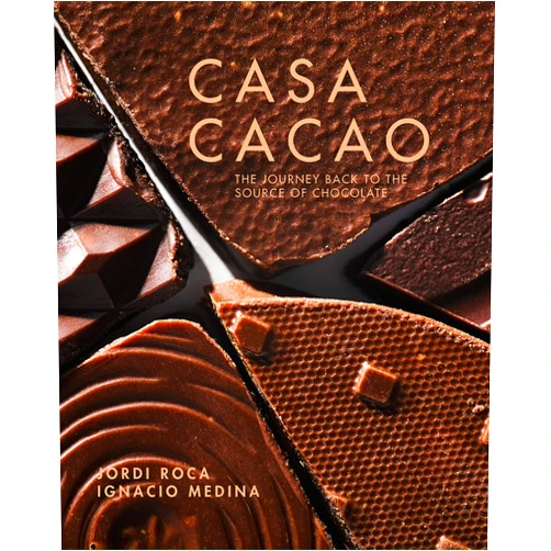 Jordi Roca,Ignacio Medina Casa Cacao: The Return Trip to the Origin of Chocolate