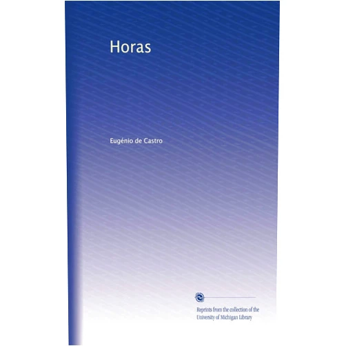 Portuguese Edition by Eugénio de Castro (Author) Horas (Portuguese Edition)