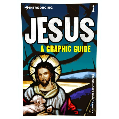 Anthony O'Hear,Judy Groves Introducing Jesus: A Graphic Guide (Graphic Guides)