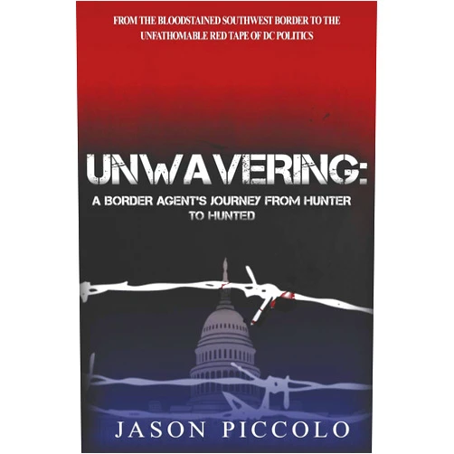 Dr. Jason Piccolo Unwavering: A Border Agent's Journey From Hunter to Hunted