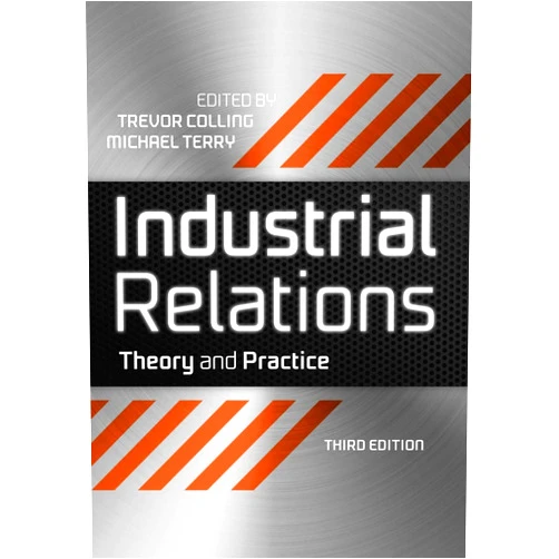 By Trevor Colling (Editor), Mike Terry (Editor) Industrial Relations: Theory and Practice (Industrial Revolutions)