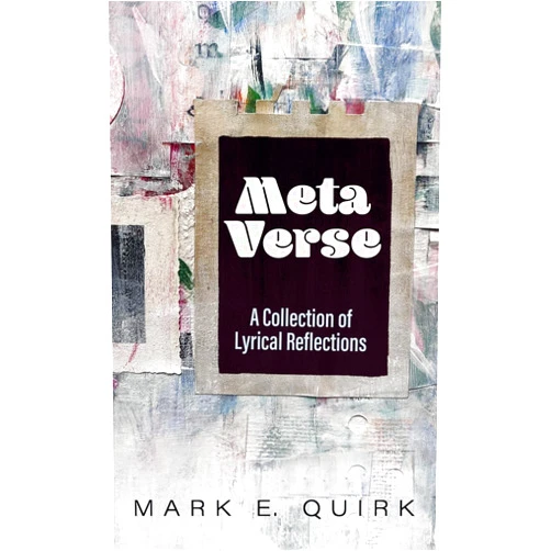 Mark E Quirk Meta Verse: A Collection of Lyrical Reflections