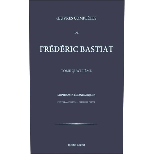 Frederic Bastiat,Institut Coppet Oeuvres completes de Frederic Bastiat - tome 4 (French Edition)