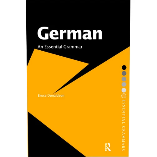 Bruce Donaldson German: An Essential Grammar (Routledge Essential Grammars)