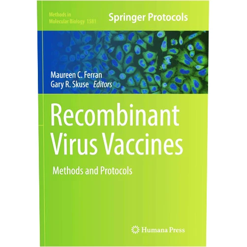 Maureen C. Ferran,Gary R. Skuse Recombinant Virus Vaccines: Methods and Protocols (Methods in Molecular Biology, 1581)