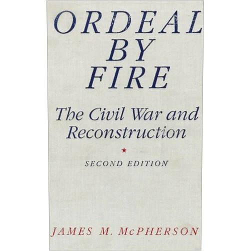 James M. McPherson Ordeal by Fire: The Civil War and Reconstruction