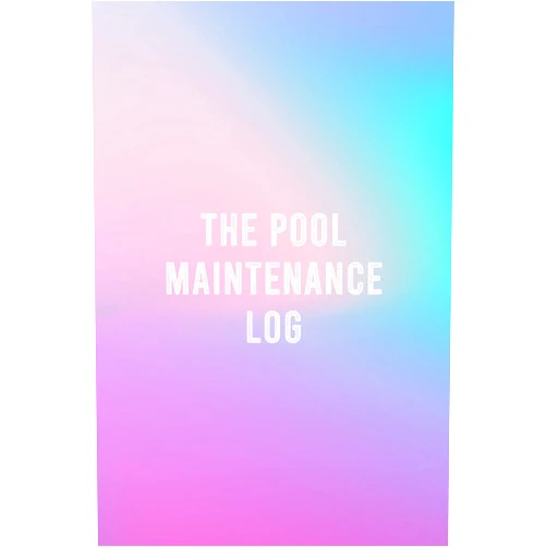 Justin Podelliri The Pool Maintenance Log: A Journal To Keep Swimming Pool Cleaning Organized