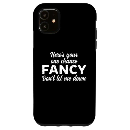 Heres Your One Chance Fancy Don't Let Me Down Gift iPhone 11 Funny Here's Your One Chance Fancy Don't Let Me Down Case