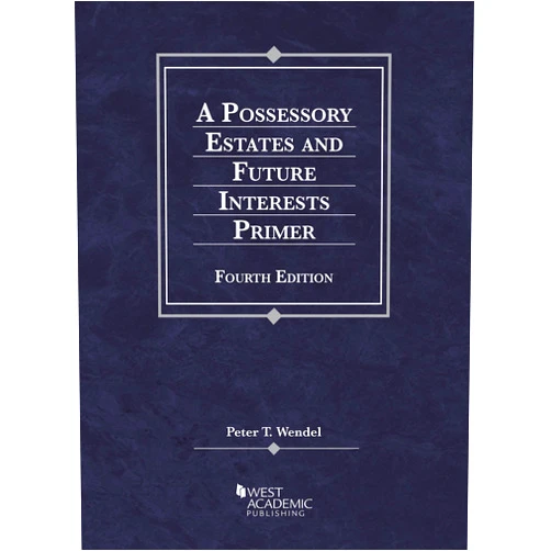 By Peter Wendel (Author) A Possessory Estates and Future Interests Primer (Coursebook)