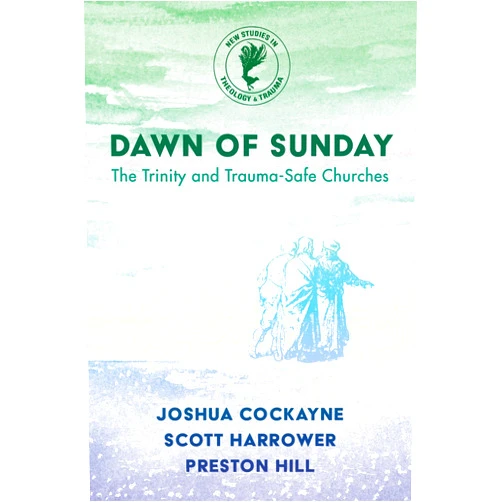 By Preston Hill (Author), Joshua Cockayne (Author), Scott Harrower (Author) & 0 more Dawn of Sunday: The Trinity and Trauma-Safe Churches (New Studies in Theology and Trauma)