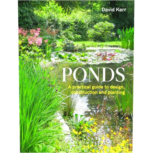 David Kerr Ponds: A Practical Guide to Design, Construction and Planting